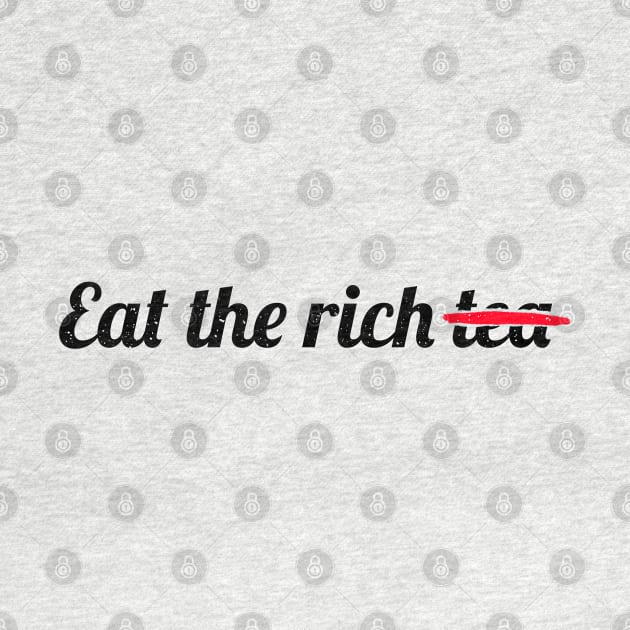 Eat the Rich Tea - Black Text by GrumpyOwl